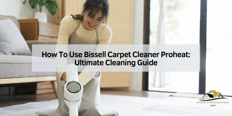 How To Use Bissell Carpet Cleaner Proheat