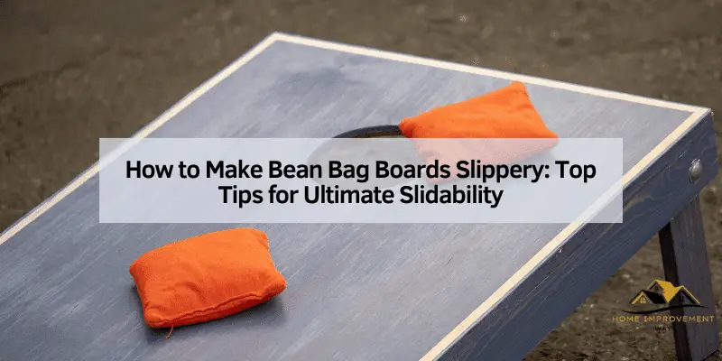 How to Make Bean Bag Boards Slippery