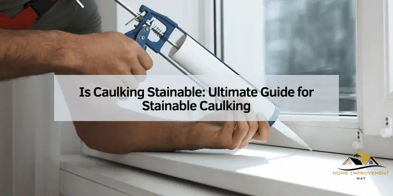 Is Caulking Stainable