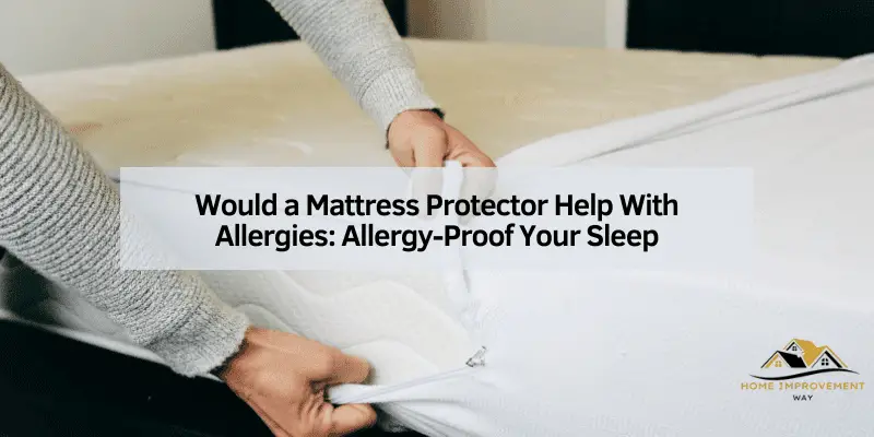 Would a Mattress Protector Help With Allergies