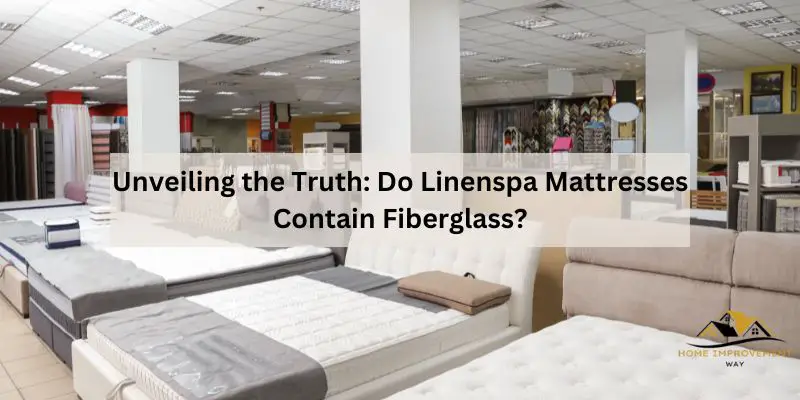Do Linenspa Mattresses Contain Fiberglass?