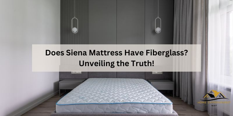Does Siena Mattress Have Fiberglass