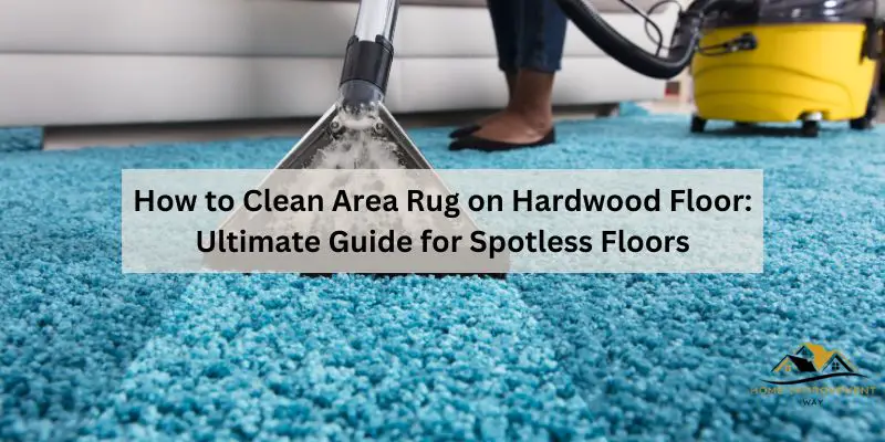 How to Clean Area Rug on Hardwood Floor