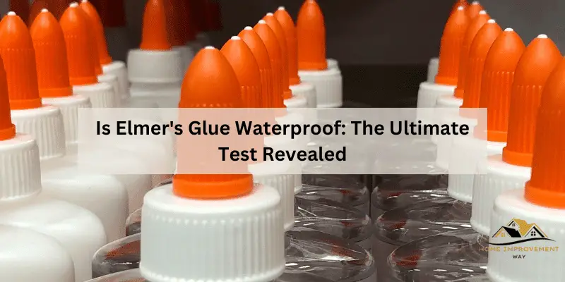 Is Elmer's Glue Waterproof