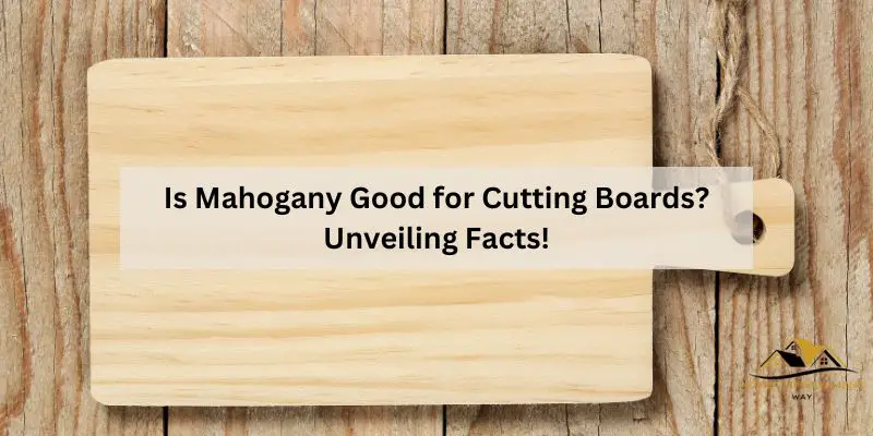 Is Mahogany Good for Cutting Boards?