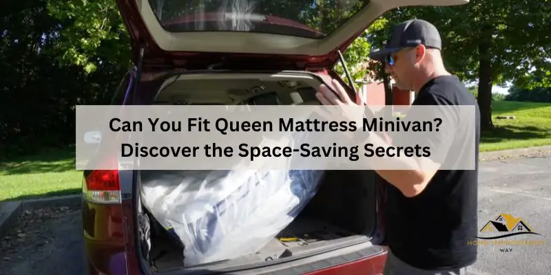 Can You Fit Queen Mattress Minivan