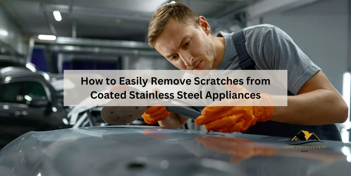 How to Easily Remove Scratches from Coated Stainless Steel Appliances