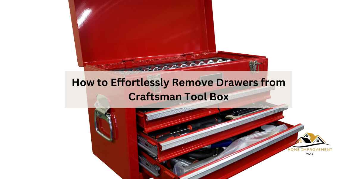 How to Effortlessly Remove Drawers from Craftsman Tool Box