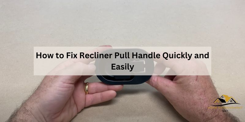 How to Fix Recliner Pull Handle