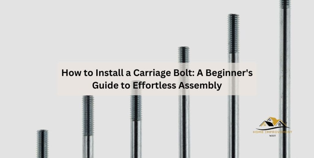 How to Install a Carriage Bolt A Beginner’s Guide to Effortless