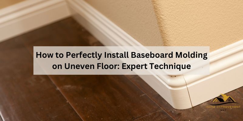 How to Perfectly Install Baseboard Molding on Uneven Floor