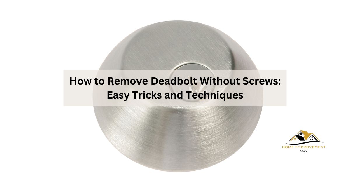 How to Remove Deadbolt Without Screws