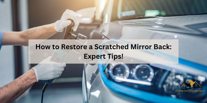 How to Restore a Scratched Mirror Back