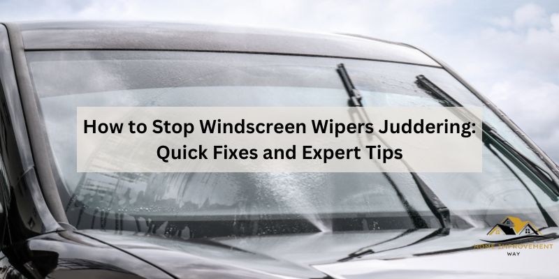 How to Stop Windscreen Wipers Juddering