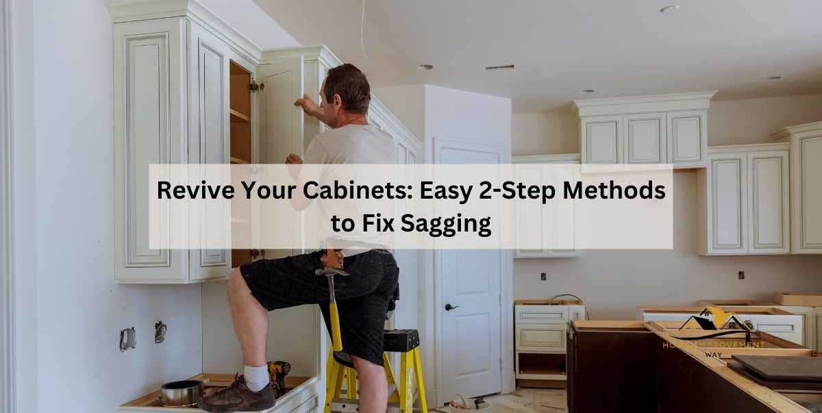 Revive Your Cabinets: Easy 2-Step Methods to Fix Sagging
