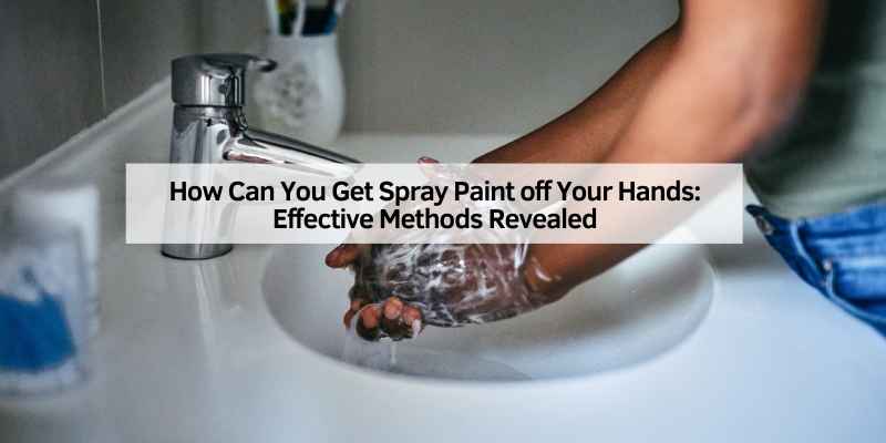 How Can You Get Spray Paint off Your Hands