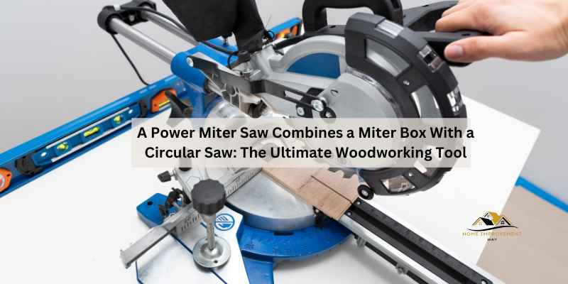 A Power Miter Saw Combines a Miter Box With a Circular Saw