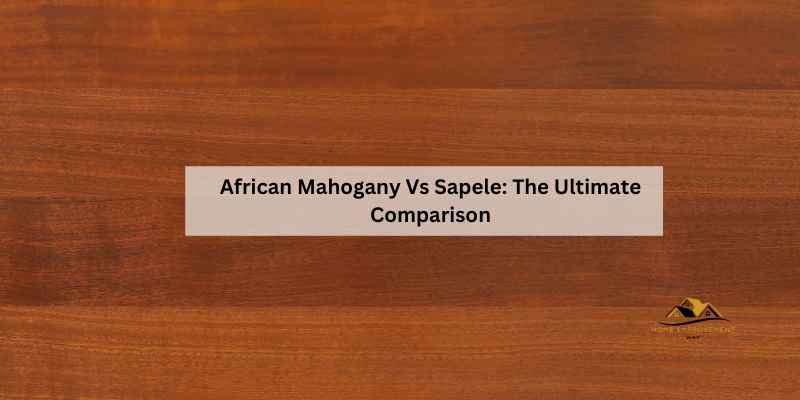 African Mahogany Vs Sapele