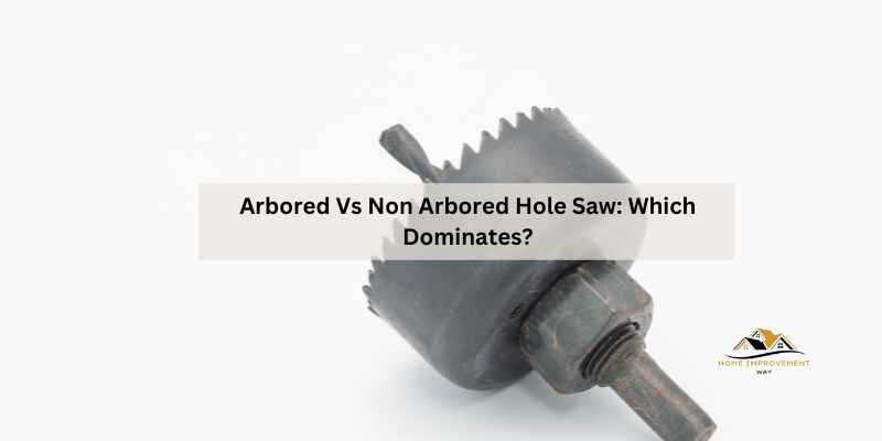 Arbored Vs Non Arbored Hole Saw