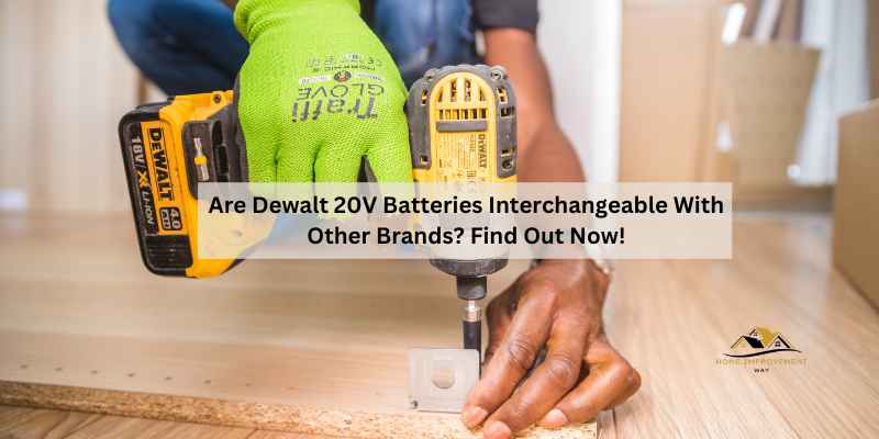 Are Dewalt 20V Batteries Interchangeable With Other Brands