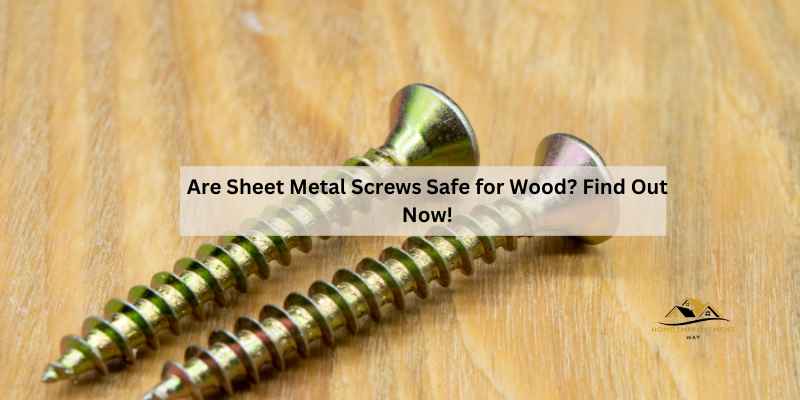 Are Sheet Metal Screws Safe for Wood