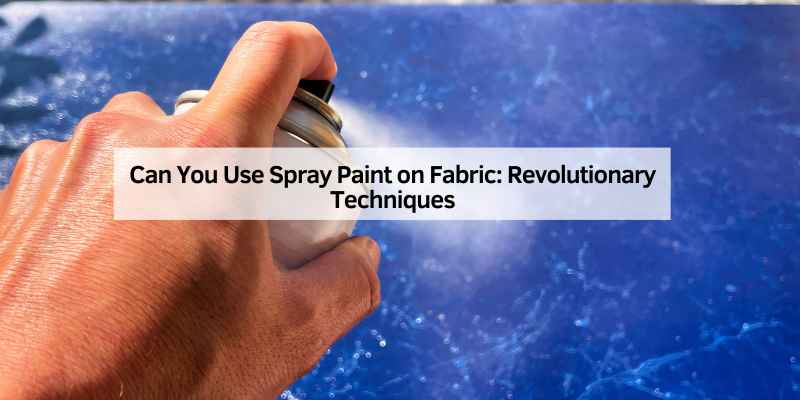Can You Use Spray Paint on Fabric