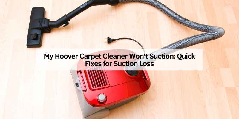 My Hoover Carpet Cleaner Won't Suction