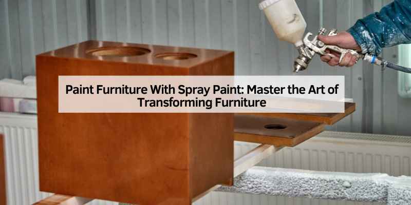 Paint Furniture With Spray Paint