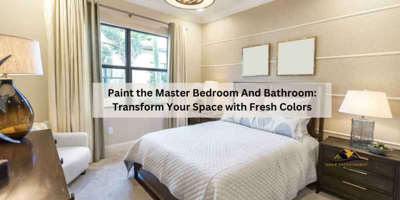 Paint the Master Bedroom And Bathroom