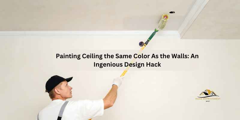 Painting Ceiling the Same Color As the Walls