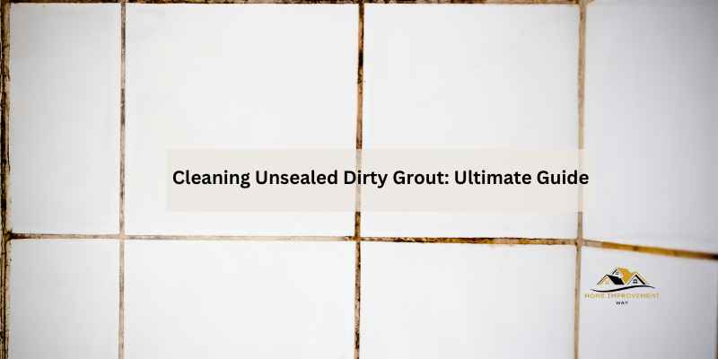 Cleaning Unsealed Dirty Grout