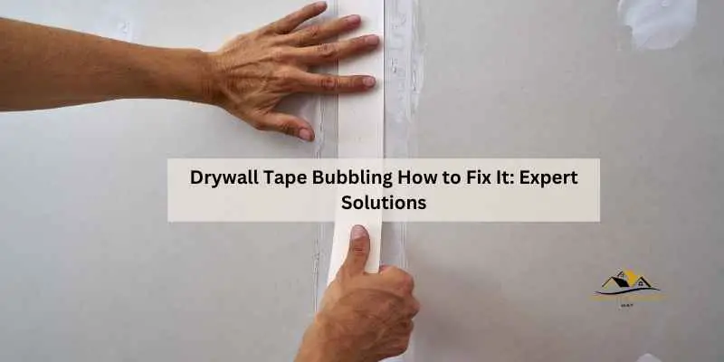 Drywall Tape Bubbling How to Fix It