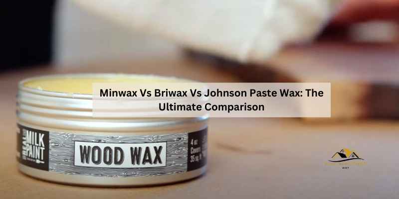 Minwax Vs Briwax Vs Johnson Paste Wax