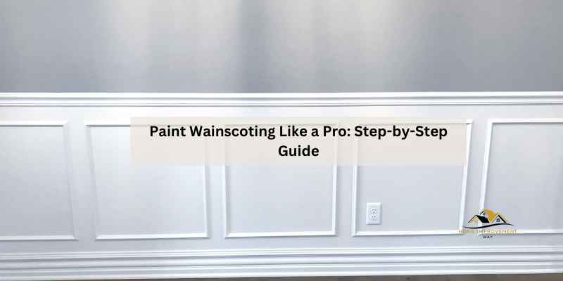 Paint Wainscoting Like a Pro