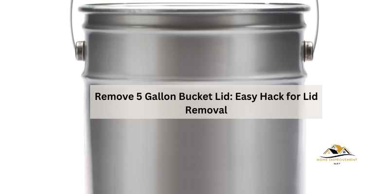 Remove 5 Gallon Bucket Lid
