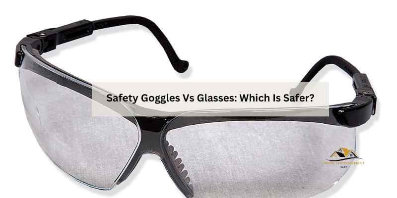 Safety Goggles Vs Glasses