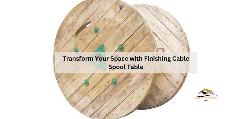Transform Your Space with Finishing Cable Spool Table