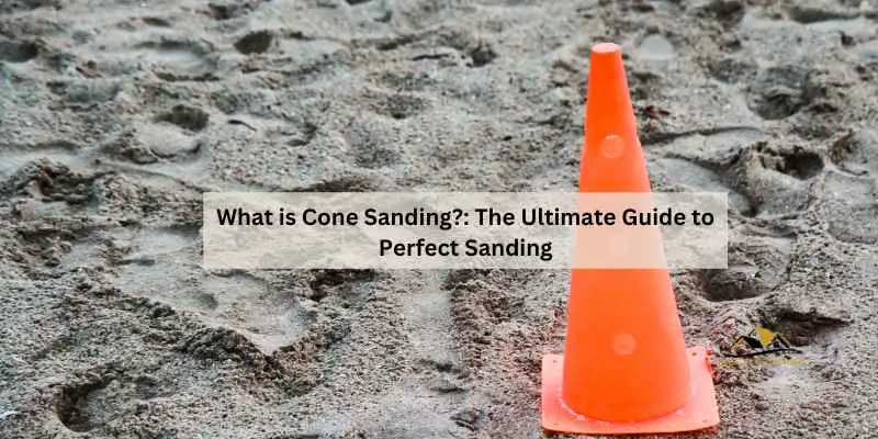 What is Cone Sanding