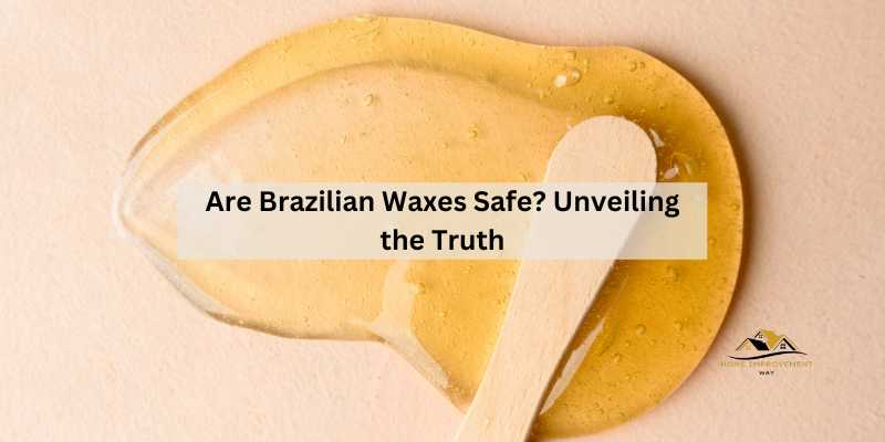 Are Brazilian Waxes Safe