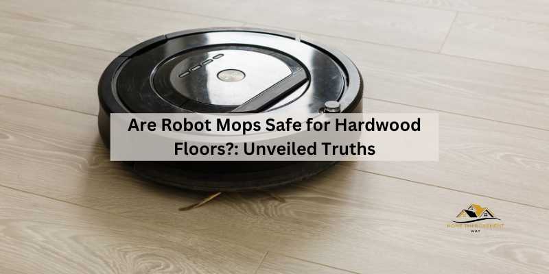 Are Robot Mops Safe for Hardwood Floors