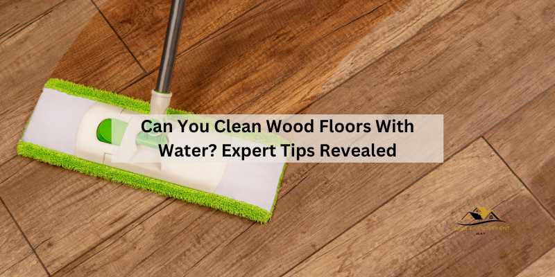 Can You Clean Wood Floors With Water