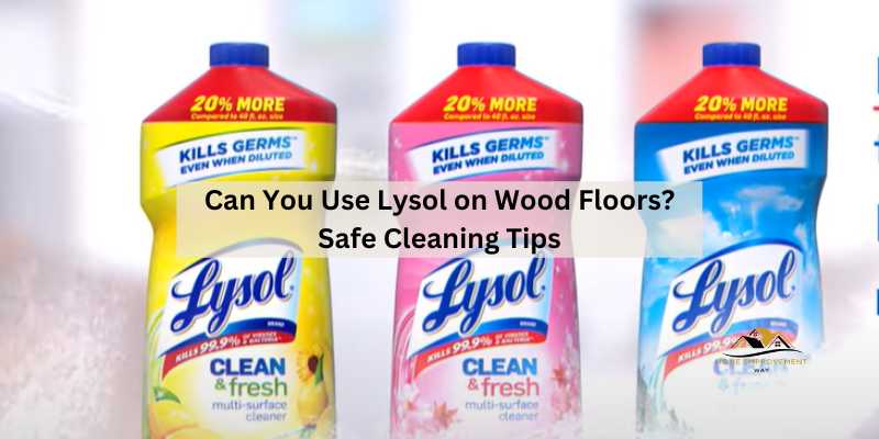 Can You Use Lysol on Wood Floors