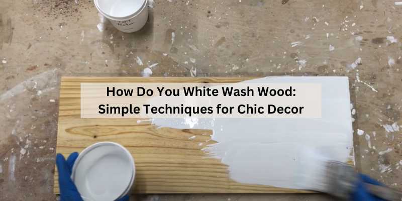 How Do You White Wash Wood