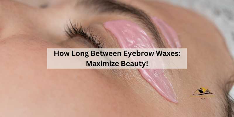 How Long Between Eyebrow Waxes