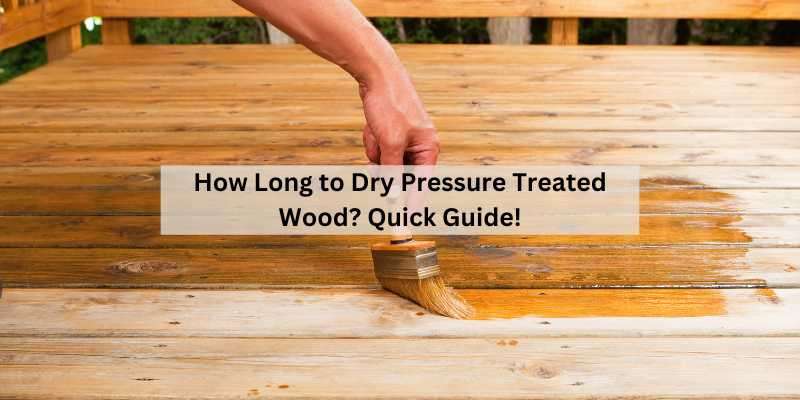 How Long to Dry Pressure Treated Wood