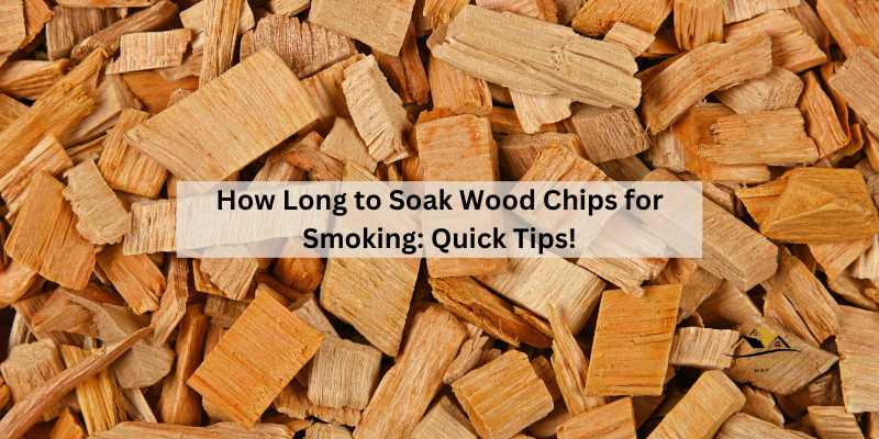 How Long to Soak Wood Chips for Smoking