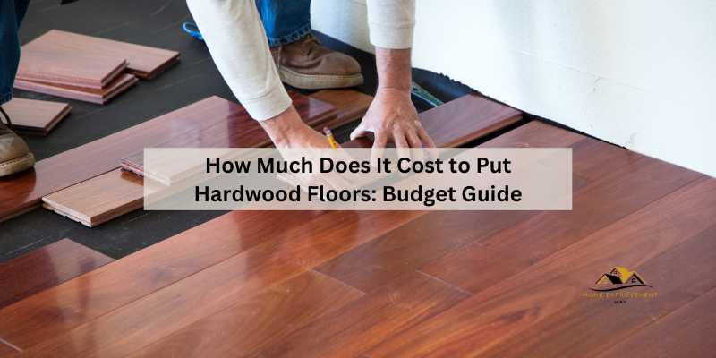 How Much Does It Cost to Put Hardwood Floors