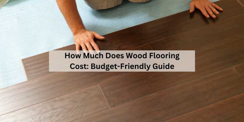 How Much Does Wood Flooring Cost