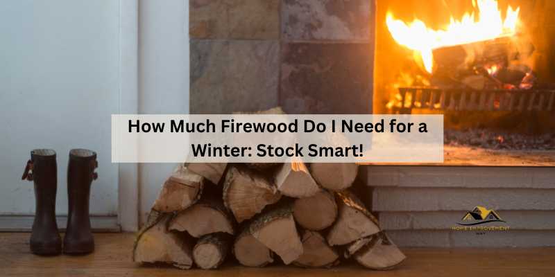 How Much Firewood Do I Need for a Winter