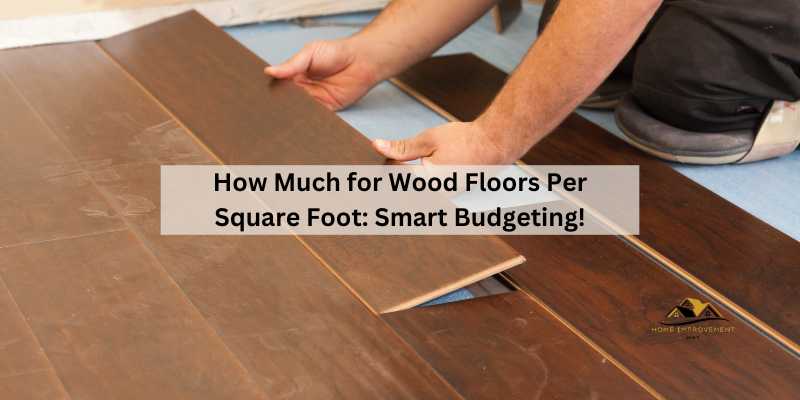 How Much for Wood Floors Per Square Foot